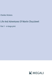 Hardcover Life And Adventures Of Martin Chuzzlewit: Part 1 - in large print Book