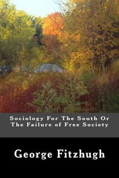Sociology for the South; or, The Failure of Free Society
