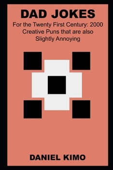 Paperback Dad Jokes for the Twenty First Century: 2000 Creative Puns that are also Slightly Annoying Book