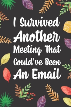 Paperback I Survived Another Meeting That Could've Been an Email: Blank Lined Diary / Notebook / Journal, Gifts For Coworker And Boss - Inspirational, Motivatio Book