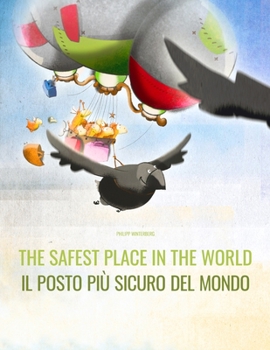 Paperback The Safest Place in the World/Il posto più sicuro del mondo: English/Italian: Picture Book for Children of all Ages (Bilingual Edition) Book