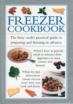 Hardcover Freezer Cookbook: The Busy Cook's Practical Guide to Preparing and Freezing in Advance Book