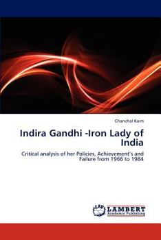 Indira Gandhi -Iron Lady of India: Critical analysis of her Policies, Achievement’s and Failure from 1966 to 1984