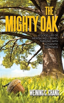 Hardcover The Mighty Oak: A Good Life of Mental Well-Being: Thriving with Authentic Happiness Book