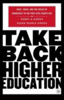 Paperback Take Back Higher Education: Race, Youth, and the Crisis of Democracy in the Post-Civil Rights Era Book