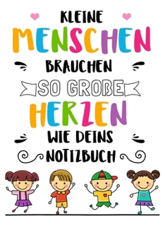 Kleine Menschen brauchen so große Herzen wie deins Notizbuch: Abschiedsgeschenk für Erzieher, Tagesmütter oder Babysitter | Perfektes Geschenk um sich ... und Lebewohl zu sagen (German Edition)