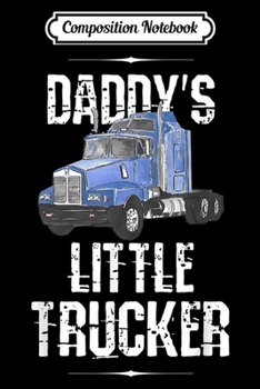 Composition Notebook: Kids Semi Truck Boys Gift Daddy's Little Trucker  Journal/Notebook Blank Lined Ruled 6x9 100 Pages