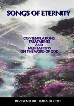 Paperback Songs of Eternity: Contemplations, Treatments, and Meditations on the Word of God! Book