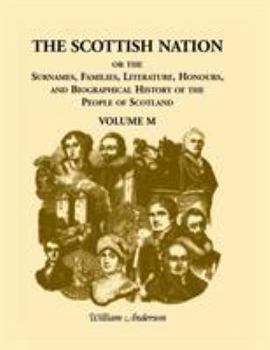 Paperback The Scottish Nation; Or the Surnames, Families, Literature, Honours, and Biographical History of the People of Scotland: Volume M Book