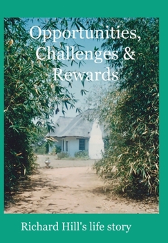 Hardcover Opportunities, Challenges & Rewards: Richard Hill's Life Story Book