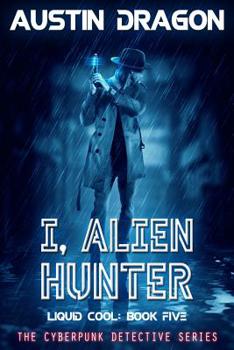 I, Alien Hunter - Book #5 of the Liquid Cool