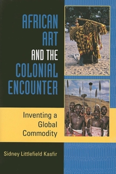 Paperback African Art and the Colonial Encounter: Inventing a Global Commodity Book