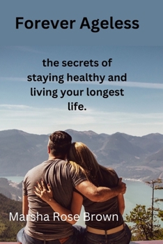 Paperback Forever Ageless: the secrets of staying healthy and living your longest life. Book