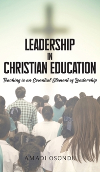 Hardcover Leadership In Christian Education: Teaching is an Essential Element of Leadership Book