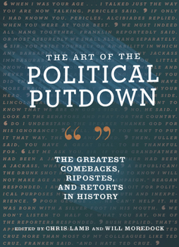 Hardcover The Art of the Political Putdown: The Greatest Comebacks, Ripostes, and Retorts in History Book