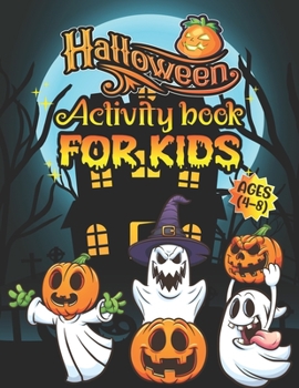 Halloween Activity Book For Kids Ages 4-8: A Funny and Scary Halloween Kids Learning Activity Book for Coloring, Word Search, Mazes, Dot to Dot, Tic Tac Toe and More