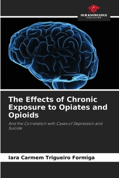 Paperback The Effects of Chronic Exposure to Opiates and Opioids Book