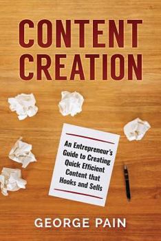Paperback Content Creation: An Entrepreneur's Guide to Creating Quick Efficient Content That Hooks and Sells Book