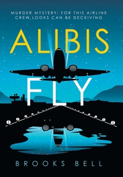 Hardcover Alibis Fly: Murder Mystery: for This Airline Crew Looks Can Be Deceiving Book