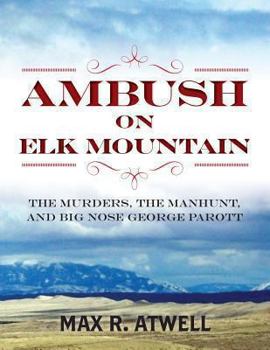 Paperback Ambush on Elk Mountain: The Murders, the Manhunt, and Big Nose George Parott Book