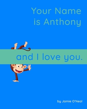 Paperback Your Name is Anthony and I Love You: A Baby Book for Anthony Book