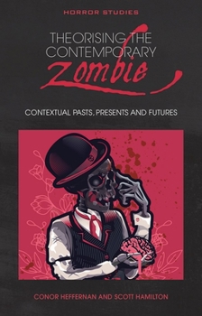 Paperback Theorising the Contemporary Zombie: Contextual Pasts, Presents, and Futures Book