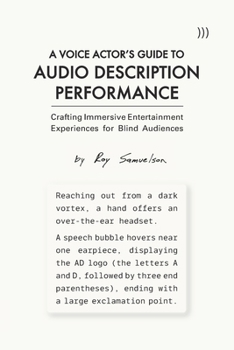 Paperback A Voice Actor's Guide to Audio Description Performance: Crafting Immersive Entertainment Experiences for Blind Audiences Book