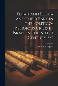 Paperback Elijah and Elisha and Their Part in the Politico-Religious Crisis in Israel in the Ninth Century B.C Book