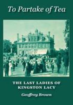 Paperback To Partake of Tea: The Last Ladies of Kingston Lacy Book