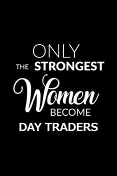 Paperback Only the Strongest Women Become Day Traders: 6x9 Lined Composition Notebook Day Trader Gift for Women Book