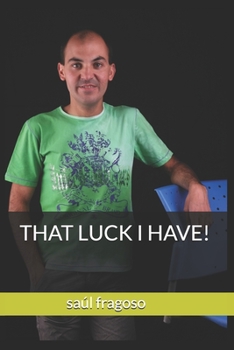 THAT LUCK I HAVE!