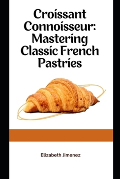 Paperback Croissant Connoisseur: Mastering Classic French Pastries Book