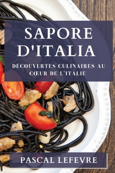 Paperback Sapore d'Italia: Découvertes Culinaires au Coeur de l'Italie [French] Book