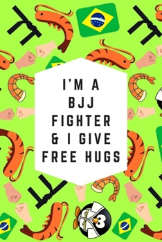 Paperback I'm A BJJ Fighter & I Give Free Hugs: Blank Lined Notebook Journal: Great & Fun Gift For BJJ Brazilian Jiu Jitsu/MMA Fighters & Athletes Book