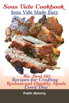 Paperback Sous Vide Cookbook Sous Vide Made Easy: The Best 60+ Recipes for Crafting RestaurantQuality Meals Every Day Book