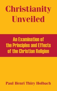 Christianity Unveiled by Baron D'Holbach: A Controversy in Documents (Rescued from Obscurity)