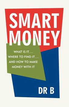 Paperback Smart Money: What Is It.... Where to Find It.... and How to Make Money with It Book