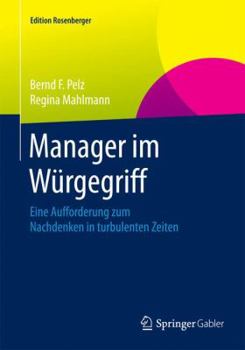 Manager im Würgegriff: Eine Aufforderung zum Nachdenken in turbulenten Zeiten (Edition Rosenberger)