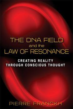 Paperback The DNA Field and the Law of Resonance: Creating Reality Through Conscious Thought Book