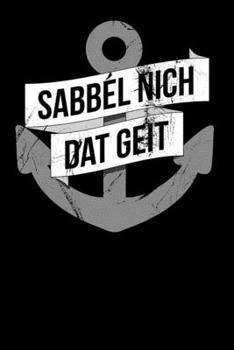 Sabbel Nich Dat Geit: Notizbuch A5 (6x9) Punkteraster für Norddeutschland Liebhaber I 120 Seiten I Geschenk (German Edition)