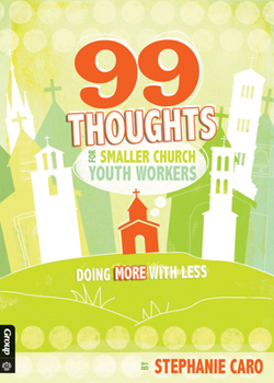 Paperback 99 Thoughts for Smaller Church Youth Workers: Doing More with Less Book