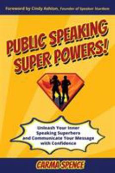 Paperback Public Speaking Super Powers: Unleash Your Inner Speaking Superhero and Communicate Your Message with Confidence Book