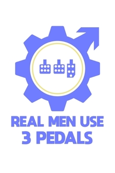 Paperback Real Men Use 3 Pedals: 6x9 120 pages lined - Your personal Diary Book