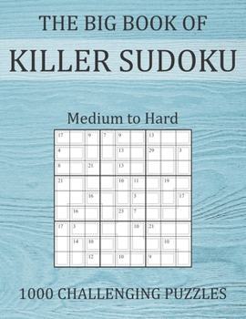 Paperback The Big Book of Killer Sudoku - Medium to Hard - 1000 Challenging Puzzles: Sums Sudoku Puzzle Book with Full Solutions - Sudoku Variant Paperback Game Book