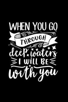 Paperback When You Go Through Deep Waters, I Will Be With You: Lined Notebook: Christian Quote Cover Journal Book