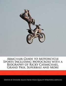 Paperback Armchair Guide to Motorcycle Sports Including Motocross with a Biography of Ricky Carmichael, Grand Prix, Superbike and More Book