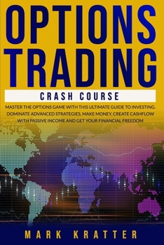 Paperback Options Trading: Crash Course: MASTER THE OPTIONS GAME WITH THIS ULTIMATE GUIDE TO INVESTING. DOMINATE ADVANCED STRATEGIES, MAKE MONEY, Book