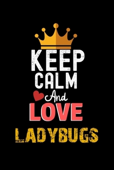 Paperback Keep Calm And Love ladybugs Notebook - ladybugs Funny Gift: Lined Notebook / Journal Gift, 120 Pages, 6x9, Soft Cover, Matte Finish Book