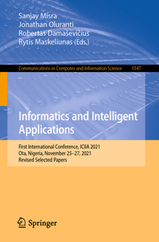 Informatics and Intelligent Applications: First International Conference, ICIIA 2021, Ota, Nigeria, November 25–27, 2021, Revised Selected Papers