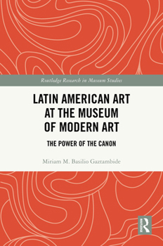 Hardcover Latin American Art at The Museum of Modern Art: The Power of the Canon Book